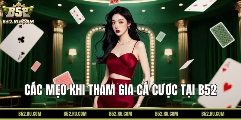 Các mẹo khi tham gia đặt cược tại nhà cái B52