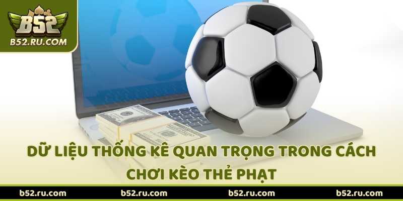 Dữ liệu thống kê quan trọng trong cách chơi kèo thẻ phạt