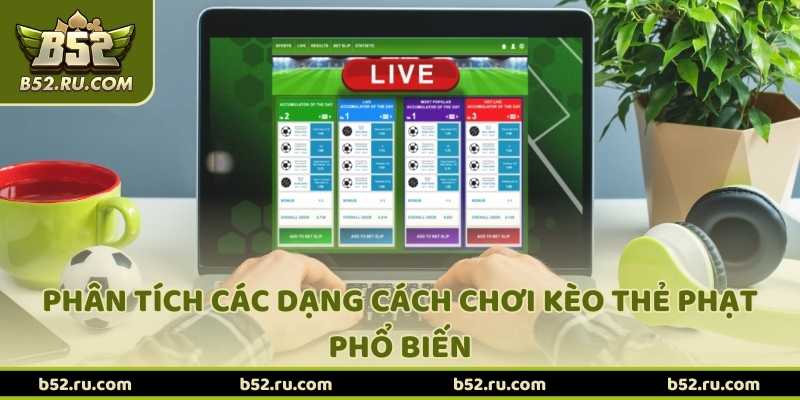 Phân tích các dạng cách chơi kèo thẻ phạt phổ biến