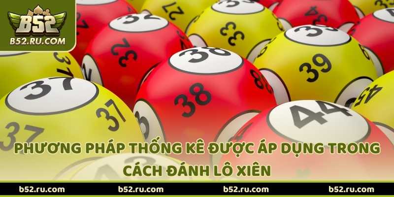 Phương pháp thống kê được áp dụng trong cách đánh lô xiên