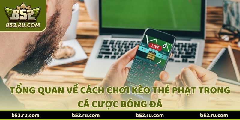Tổng quan về cách chơi kèo thẻ phạt trong cá cược bóng đá