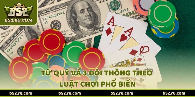 Tứ quý và 3 đôi thông theo luật chơi phổ biến